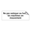 Ne pas nettoyer ou huiler les machines en mouvement