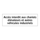 Accès interdit aux chariots élévateurs et autres véhicules industriels