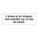 L'alcool et les drogues sont interdits sur ce lieu de travail.