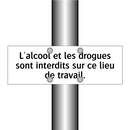 L'alcool et les drogues sont interdits sur ce lieu de travail.