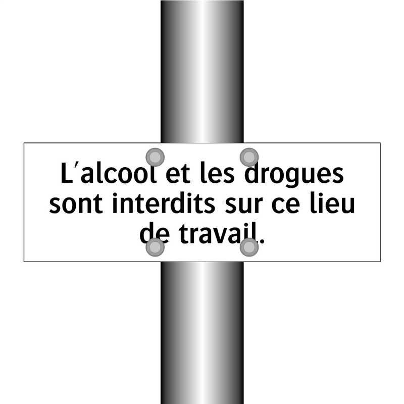L'alcool et les drogues sont interdits sur ce lieu de travail.