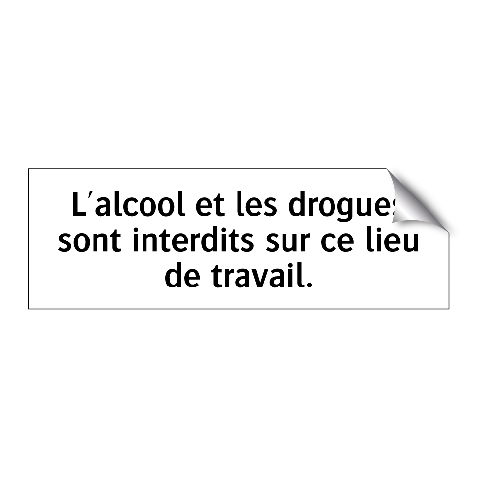 L'alcool et les drogues sont interdits sur ce lieu de travail.