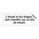 L'alcool et les drogues sont interdits sur ce lieu de travail.