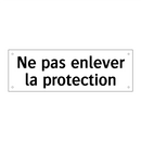 Ne pas enlever la protection
