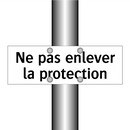 Ne pas enlever la protection