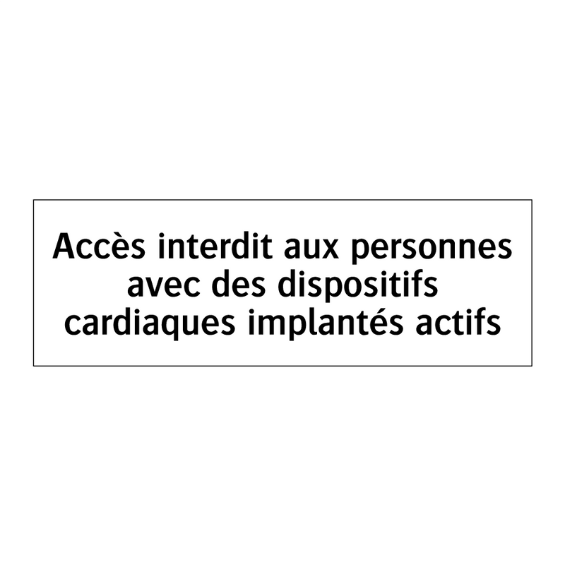 Accès interdit aux personnes avec des dispositifs cardiaques implantés actifs