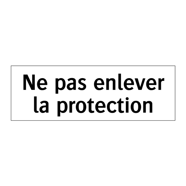 Ne pas enlever la protection