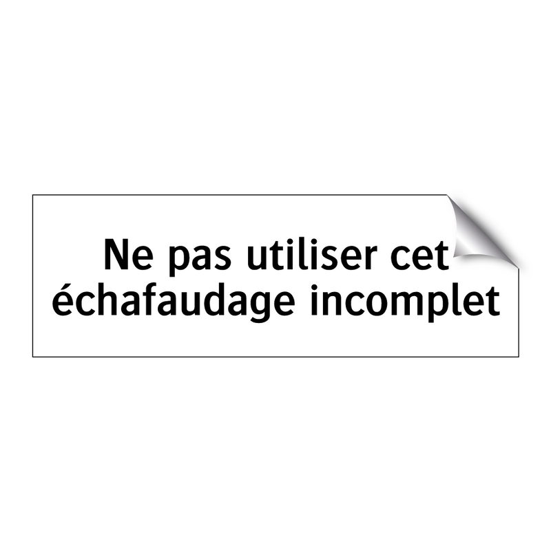 Ne pas utiliser cet échafaudage incomplet