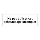 Ne pas utiliser cet échafaudage incomplet