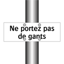 Ne portez pas de gants