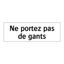Ne portez pas de gants