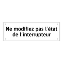 Ne modifiez pas l'état de l'interrupteur