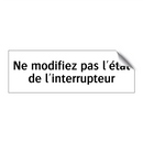 Ne modifiez pas l'état de l'interrupteur