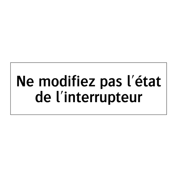 Ne modifiez pas l'état de l'interrupteur