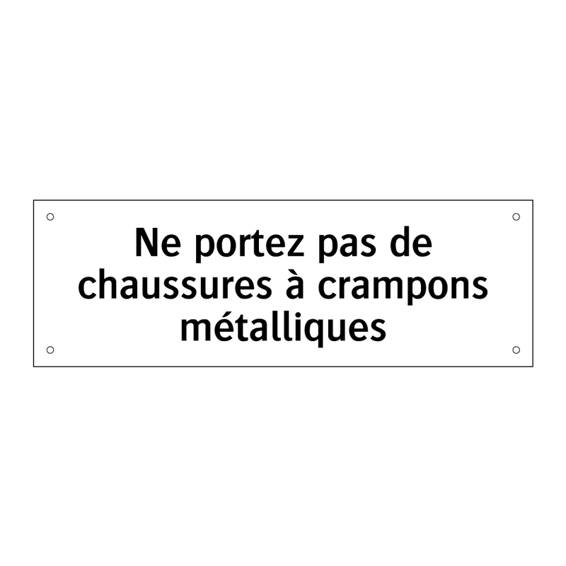 Ne portez pas de chaussures à crampons métalliques