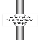 Ne portez pas de chaussures à crampons métalliques