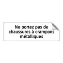 Ne portez pas de chaussures à crampons métalliques