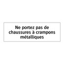 Ne portez pas de chaussures à crampons métalliques
