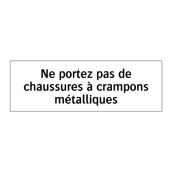 Ne portez pas de chaussures à crampons métalliques