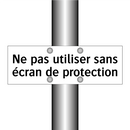 Ne pas utiliser sans écran de protection