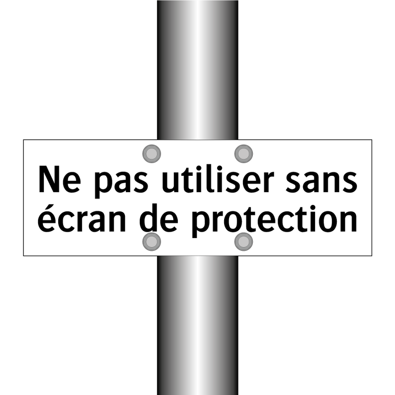 Ne pas utiliser sans écran de protection