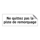 Ne quittez pas la piste de remorquage