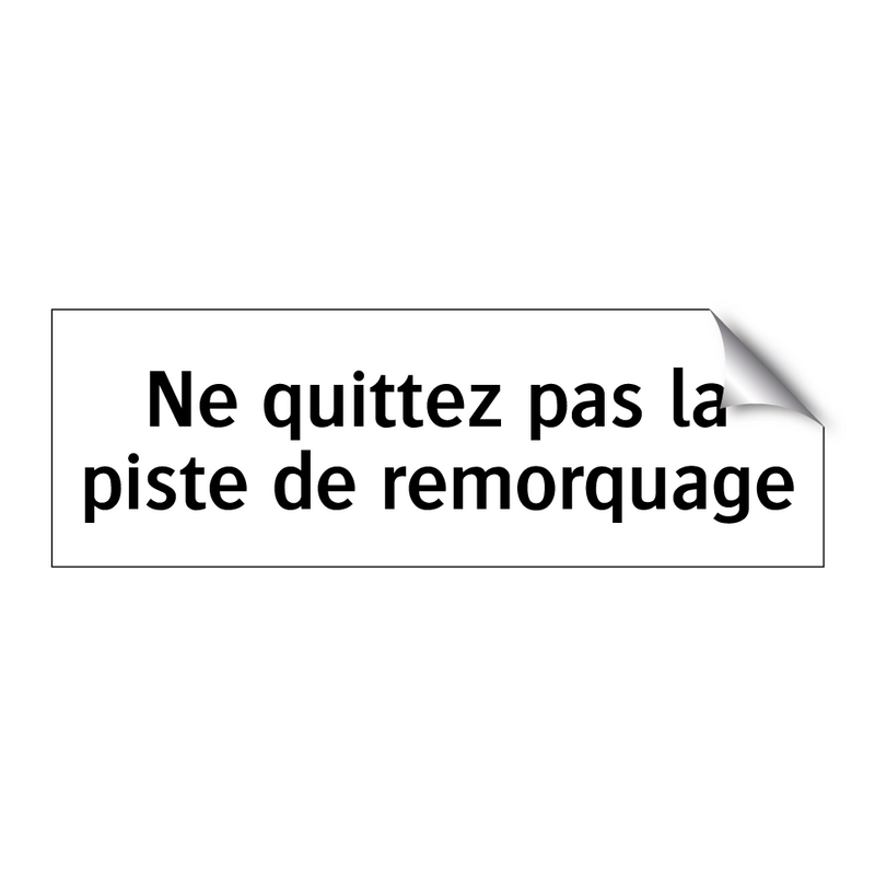 Ne quittez pas la piste de remorquage
