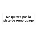 Ne quittez pas la piste de remorquage