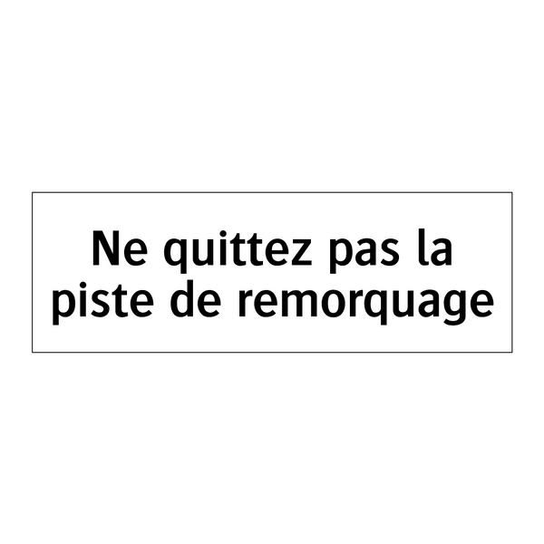 Ne quittez pas la piste de remorquage
