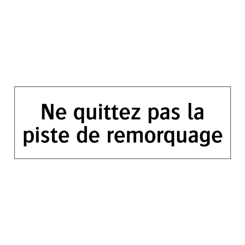 Ne quittez pas la piste de remorquage