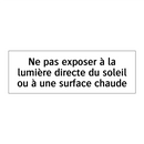 Ne pas exposer à la lumière directe du soleil ou à une surface chaude