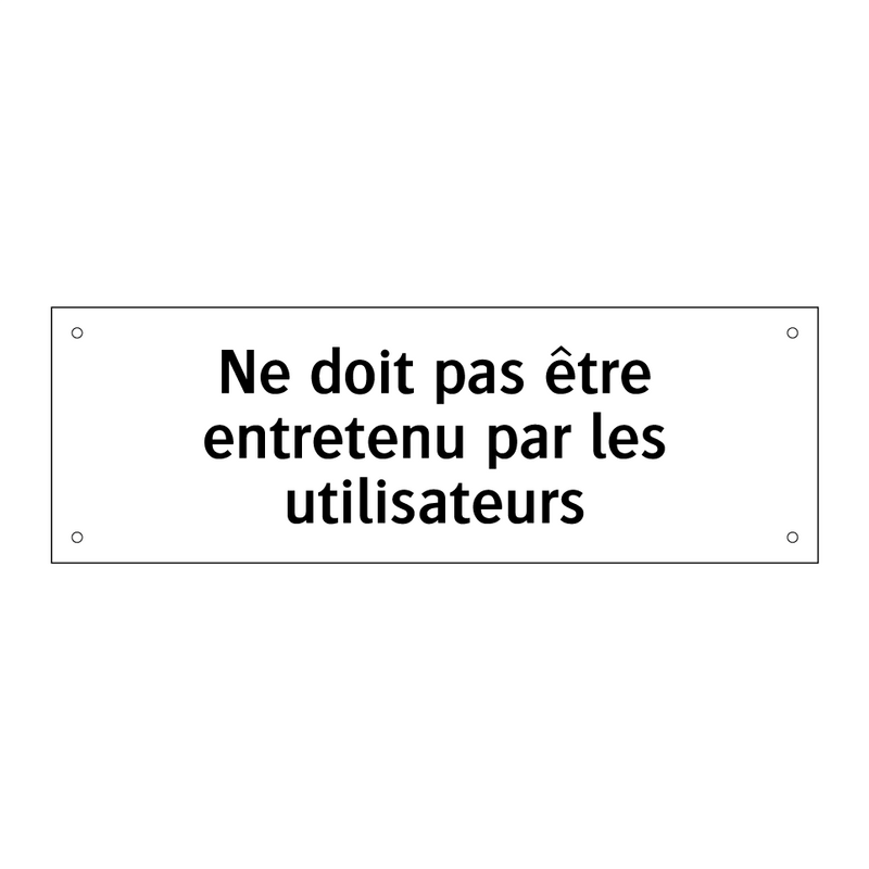 Ne doit pas être entretenu par les utilisateurs