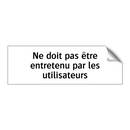 Ne doit pas être entretenu par les utilisateurs