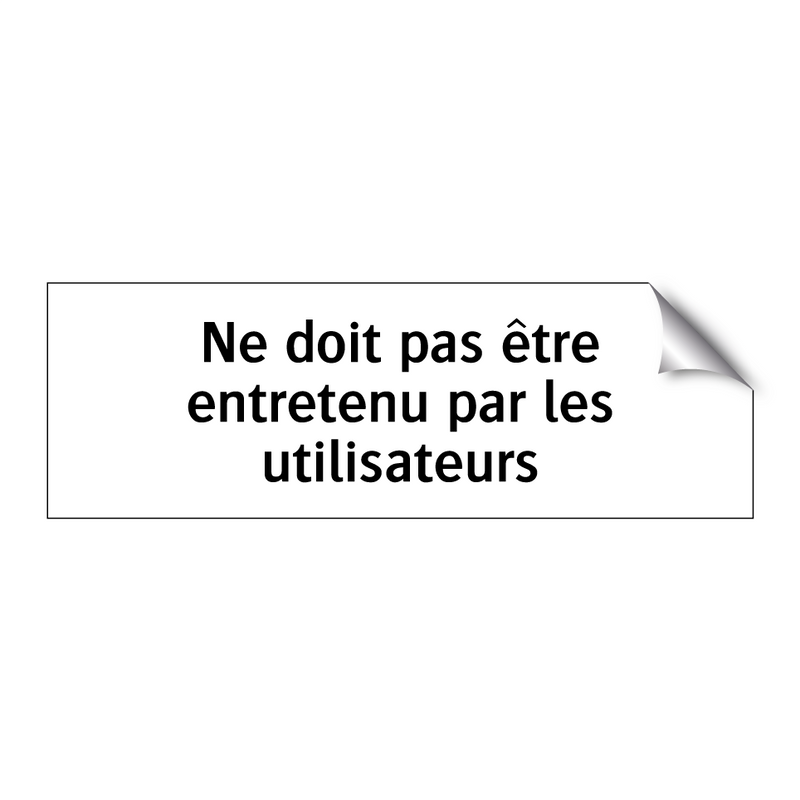 Ne doit pas être entretenu par les utilisateurs