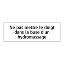 Ne pas mettre le doigt dans la buse d'un hydromassage
