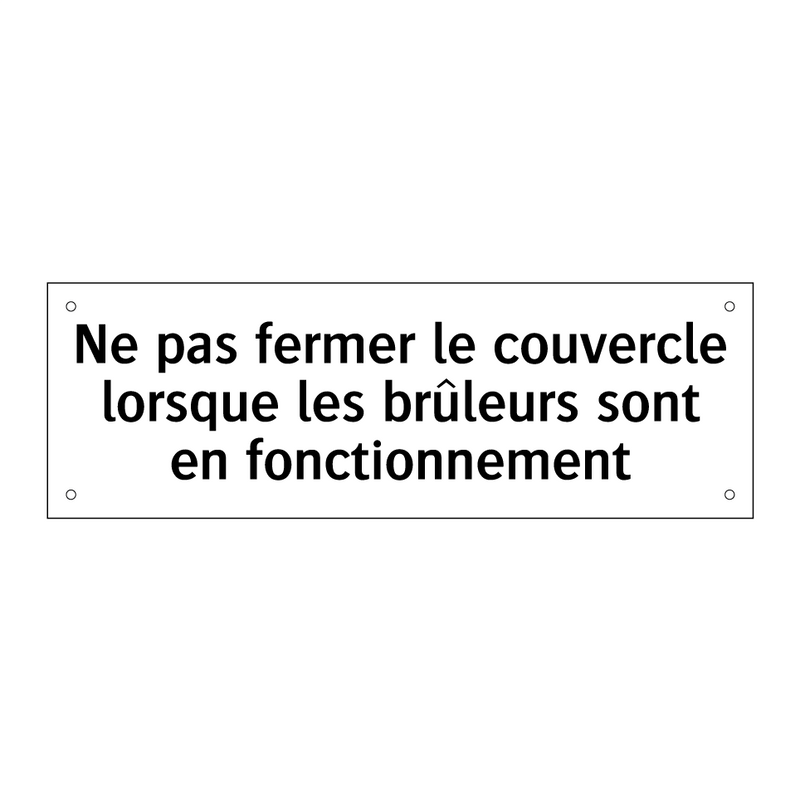Ne pas fermer le couvercle lorsque les brûleurs sont en fonctionnement