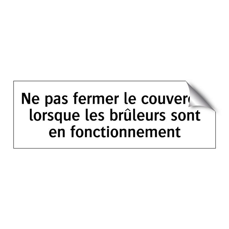 Ne pas fermer le couvercle lorsque les brûleurs sont en fonctionnement
