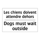 Les chiens doivent attendre dehors /.../ - Dogs must wait outside