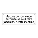 Aucune personne non autorisée ne peut faire fonctionner cette machine.