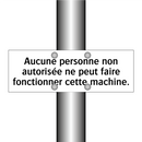 Aucune personne non autorisée ne peut faire fonctionner cette machine.