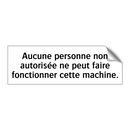 Aucune personne non autorisée ne peut faire fonctionner cette machine.