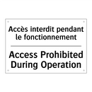 Accès interdit pendant le fonctionnement /.../ - Access Prohibited During Operation /.../