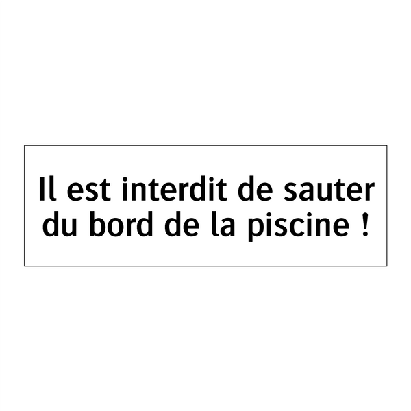 Il est interdit de sauter du bord de la piscine !