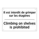 Il est interdit de grimper sur  /.../ - Climbing on shelves is prohibited /.../
