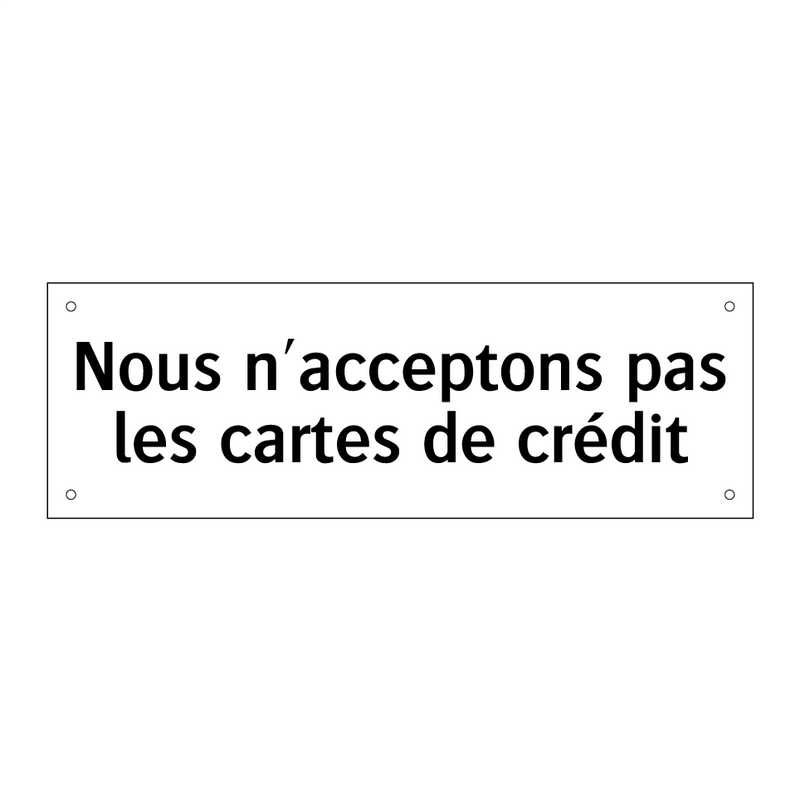 Nous n'acceptons pas les cartes de crédit