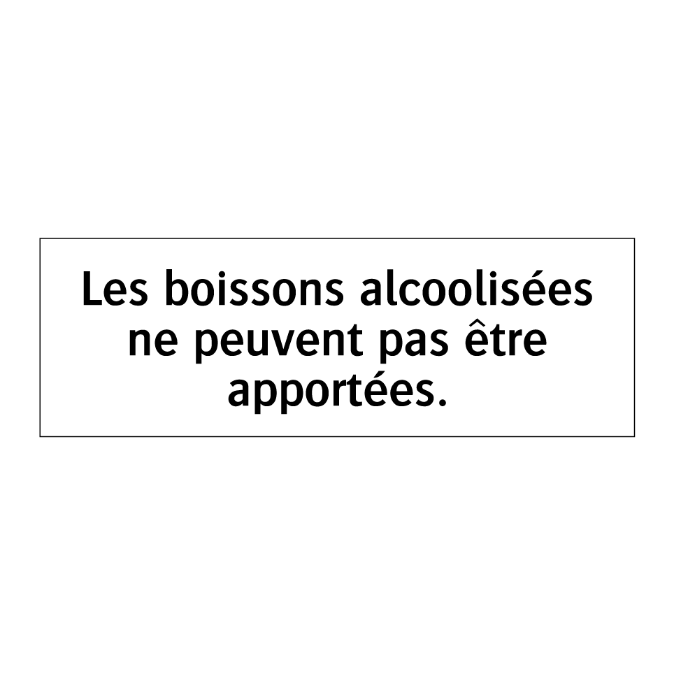 Les boissons alcoolisées ne peuvent pas être apportées.