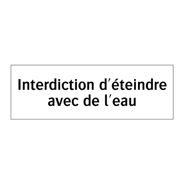 Interdiction d'éteindre avec de l'eau