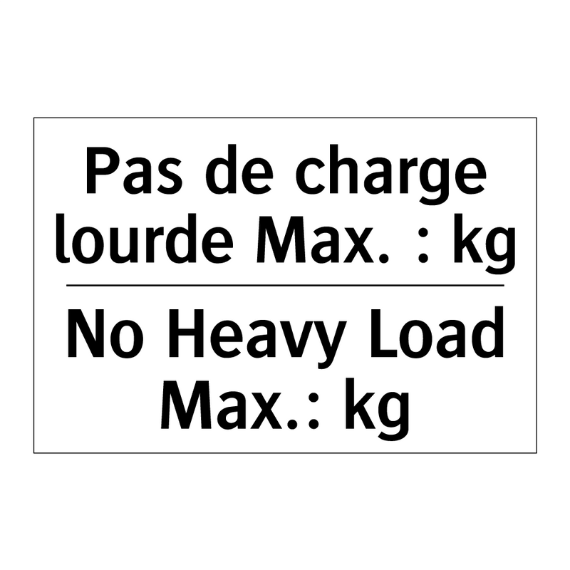 Pas de charge lourde Max. : kg - No Heavy Load Max.: kg