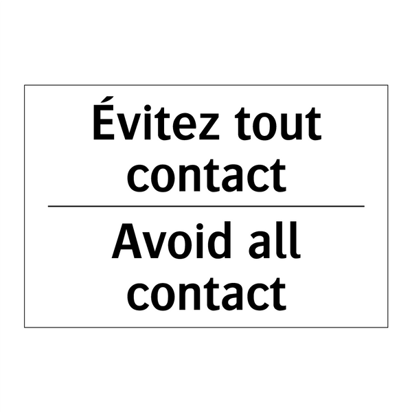 Évitez tout contact - Avoid all contact