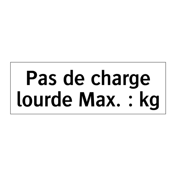 Pas de charge lourde Max. : kg